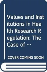 Book cover of Values and Institutions in Health Research Regulation by Shawn H.E. Harmon