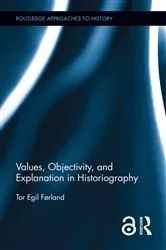 Book cover of Values, Objectivity, and Explanation in Historiography by Tor Egil Førland