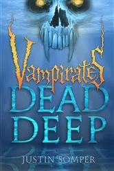 Book cover of Vampirates: Dead Deep by Justin Somper