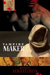 Book cover of Vampire Maker by Michael Schiefelbein
