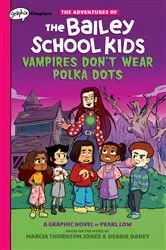 Book cover of Vampires Don't Wear Polka Dots: A Graphix Chapters Book (The Adventures of the Bailey School Kids #1) by Marcia Thornton Jones