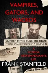 Book cover of Vampires, Gators, and Wackos by Fran Stanfield