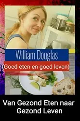 Book cover of Van gezond eten naar gezond leven by William Douglas