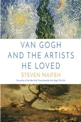 Book cover of Van Gogh and the Artists He Loved by Steven Naifeh