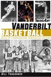 Book cover of Vanderbilt Basketball by Bill Traughber