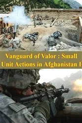 Book cover of Vanguard Of Valor : Small Unit Actions In Afghanistan Vol. I [Illustrated Edition] by Donald P. Wright