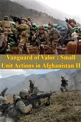 Book cover of Vanguard Of Valor : Small Unit Actions In Afghanistan Vol. II [Illustrated Edition] by Unknown