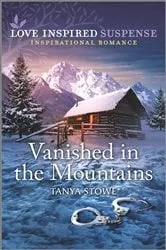 Book cover of Vanished in the Mountains by Tanya Stowe