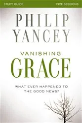 Book cover of Vanishing Grace Bible Study Guide by Philip Yancey