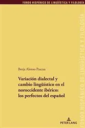 Book cover of Variación dialectal y cambio lingueístico en el noroccidente ibérico: los perfectos del español by Juan Pedro Sánchez Méndez
