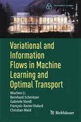 Book cover of Variational and Information Flows in Machine Learning and Optimal Transport by Wuchen Li