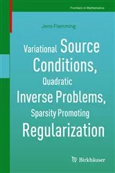 Book cover of Variational Source Conditions, Quadratic Inverse Problems, Sparsity Promoting Regularization by Unknown