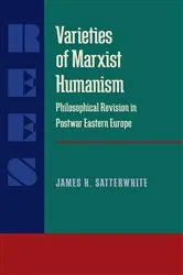 Book cover of Varieties of Marxist Humanism by James Satterwhite