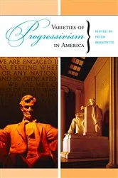 Book cover of Varieties of Progressivism in America by Peter Berkowitz
