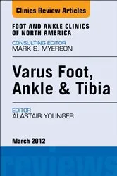 Book cover of Varus Foot, Ankle, and Tibia, An Issue of Foot and Ankle Clinics by Younger MB, ChB, FRCSC, Alastair S. E.