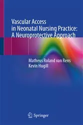 Book cover of Vascular Access in Neonatal Nursing Practice: A Neuroprotective Approach by Matheus Roland van Rens