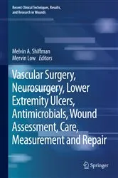 Book cover of Vascular Surgery, Neurosurgery, Lower Extremity Ulcers, Antimicrobials, Wound Assessment, Care, Measurement and Repair by Melvin A. Shiffman