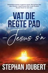 Book cover of Vat die regte pad - Jesus s’n by Stephan Joubert
