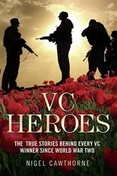 Book cover of VC Heroes - The True Stories Behind Every VC Winner Since World War Two by Unknown
