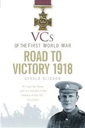 Book cover of VCs of the First World War: Road to Victory 1918 by Gerald Gliddon