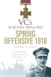Book cover of VCs of the First World War: Spring Offensive 1918 by Gerald Gliddon