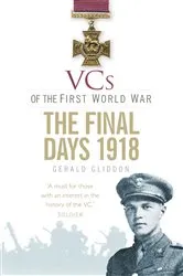 Book cover of VCs of the First World War: The Final Days 1918 by Gerald Gliddon