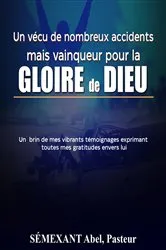 Book cover of Vécu de nombreux accidents, mais vainqueur pour la gloire de Dieu by Saimexant Abel