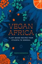 Book cover of Vegan Africa: Plant-Based Recipes from Ethiopia to Senegal by Marie Kacouchia