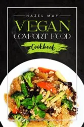 Book cover of Vegan Comfort Food Cookbook by Hazel May