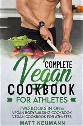 Book cover of Vegan Cookbook For Athletes: Two Books In One by Matt Neumann