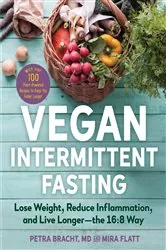 Book cover of Vegan Intermittent Fasting: Lose Weight, Reduce Inflammation, and Live Longer - The 16:8 Way - With over 100 Plant-Powered Recipes to Keep You Fuller Longer by Petra Bracht