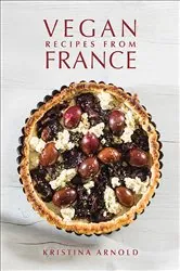 Book cover of Vegan Recipes from France by Kristina Arnold