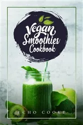 Book cover of Vegan Smoothies Cookbook by Echo Cooke