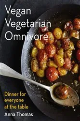 Book cover of Vegan Vegetarian Omnivore: Dinner for Everyone at the Table by Anna Thomas