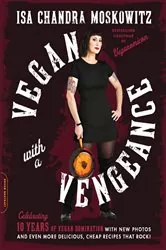 Book cover of Vegan with a Vengeance (10th Anniversary Edition) by Isa Chandra Moskowitz