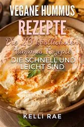 Book cover of Vegane Hummus Rezepte - Die 20 köstlichsten Hummus Rezepte, die schnell und leicht sind by Kelli Rae