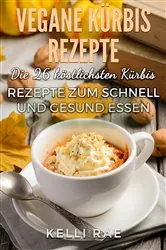 Book cover of Vegane Kürbis Rezepte: Die 26 köstlichsten Kürbis Rezepte zum schnell und gesund Essen by N/A