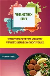 Book cover of Veganistisch dieet: veganistisch dieet voor verhoogde vitaliteit, energie en gewichtsverlies by Brandon Carell