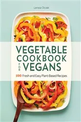 Book cover of Vegetable Cookbook for Vegans by Larissa Olczak