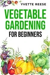 Book cover of VEGETABLE GARDENING FOR BEGINNERS by N/A