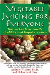 Book cover of Vegetable Juicing for Everyone by Saul, Ph.D., Andrew W.