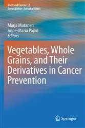Book cover of Vegetables, Whole Grains, and Their Derivatives in Cancer Prevention by Marja Mutanen