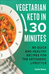 Book cover of Vegetarian Keto in 30 Minutes by Emilie Bailey