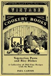 Book cover of Vegetarian Pasta and Rice Dishes - A Collection of Old-Time Recipes with No Meat by Paul Carton