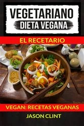 Book cover of Vegetariano: Dieta Vegana: El Recetario (Vegan: Recetas Veganas) by Jason Clint