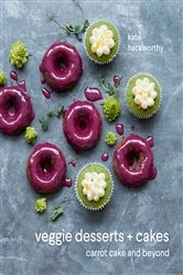 Book cover of Veggie Desserts + Cakes by Kate Hackworthy