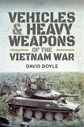 Book cover of Vehicles & Heavy Weapons of the Vietnam War by David Doyle