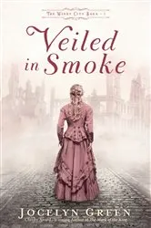 Book cover of Veiled in Smoke (The Windy City Saga Book #1) by Jocelyn Green