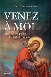 Book cover of Venez à moi, vous tous qui peinez sous le poids du fardeau by Pierre Descouvemont