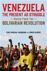 Book cover of Venezuela, the Present as Struggle by Cira Pascual Marquina